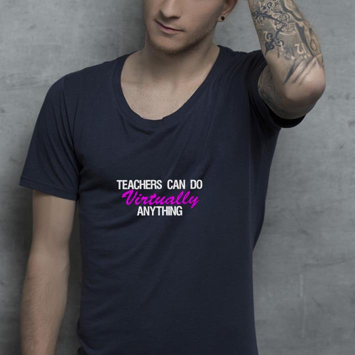 68377177 teachers can do virtually anything shirt 4 - Teachers Can Do Virtually Anything Shirt