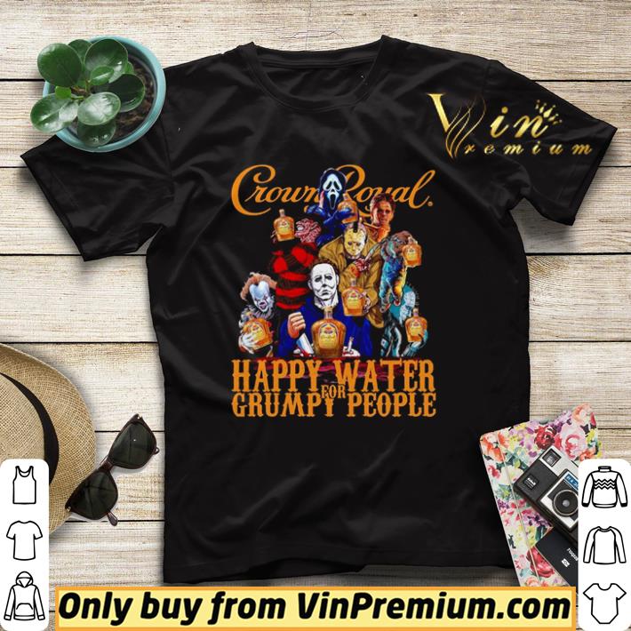 691daf0e pretty horror crown royal happy water for grumpy people shirt sweater 4 - Pretty Horror Crown Royal happy water for grumpy people shirt sweater
