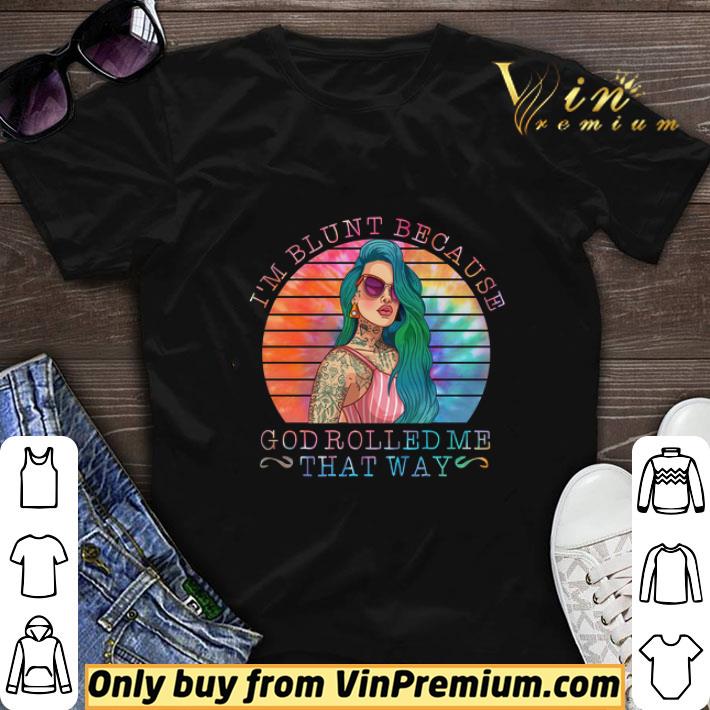 Girls Tattoo I'm Blunt Because God Rolled Me That Way shirt sweater