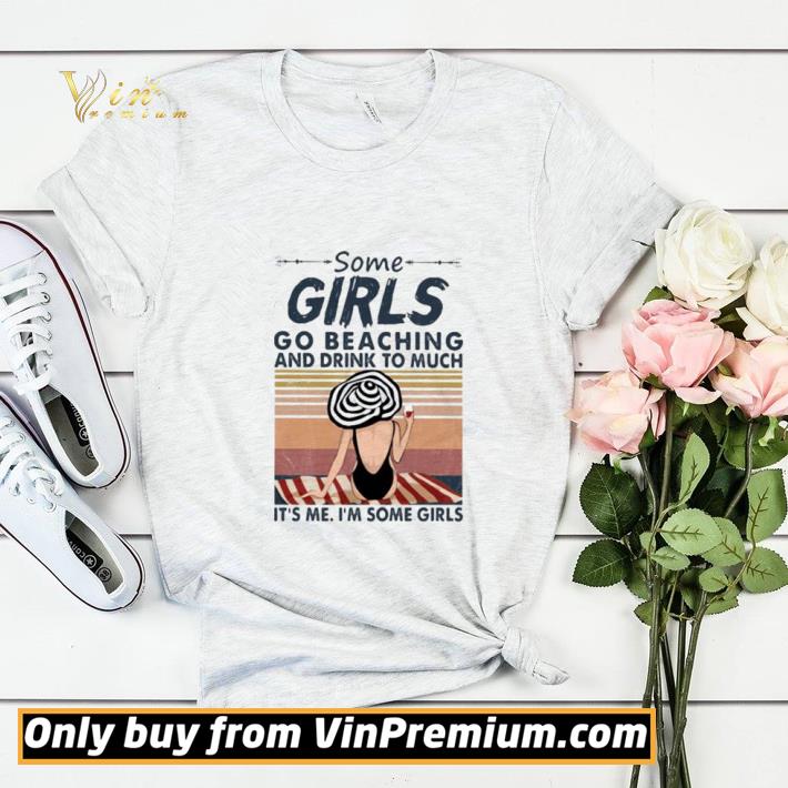 Some girls go beaching and drink too much it’s me i’m some girls vintage retro shirt sweater 6cd57b6a some girls go beaching and drink too much it s me i m some girls vintage retro shirt sweater 4 - Some girls go beaching and drink too much it’s me i’m some girls vintage retro shirt sweater