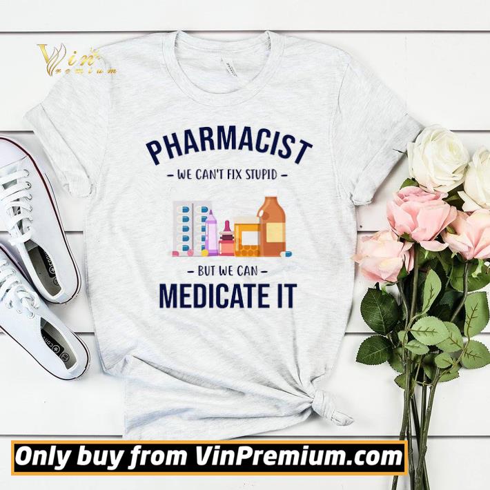 Hot Pharmacist We Can’t Fix Stupid But We Can Medicate It Funny Medical Staff shirt sweater 6cecb561 hot pharmacist we can t fix stupid but we can medicate it funny medical staff shirt sweater 4 - Hot Pharmacist We Can’t Fix Stupid But We Can Medicate It Funny Medical Staff shirt sweater