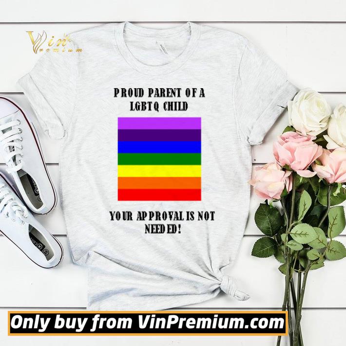 Proud parent of a LGBTQ child your approval is not needed shirt sweater 7990199e proud parent of a lgbtq child your approval is not needed shirt sweater 4 - Proud parent of a LGBTQ child your approval is not needed shirt sweater