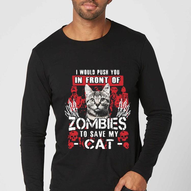 7b836964 hot i would push you in front of zombies to save my cat halloween shirt 4 - Hot I Would Push You In Front Of Zombies To Save My Cat Halloween shirt