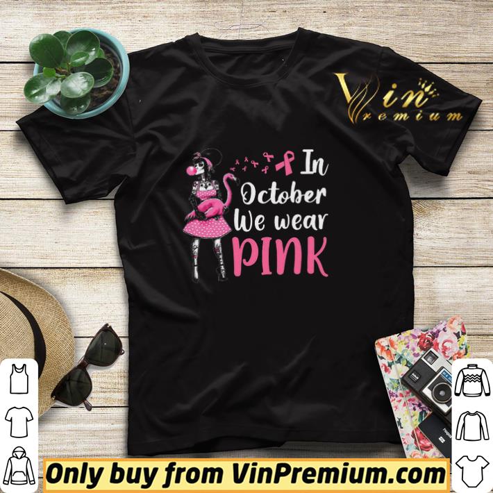 In October We Wear Pink Flamingo Breast Cancer Awareness shirt sweater 7e8f6e55 in october we wear pink flamingo breast cancer awareness shirt sweater 4 - In October We Wear Pink Flamingo Breast Cancer Awareness shirt sweater