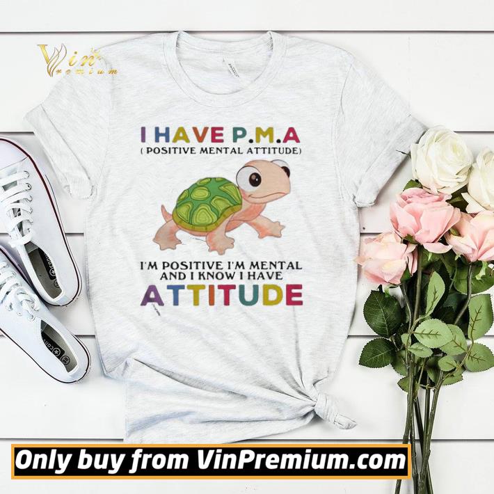 Turtle i have pma positive mental attitude im positive im mentally and i know i have attitude shirt sweater 7fba1b76 turtle i have pma positive mental attitude im positive im mentally and i know i have attitude shirt sweater 4 - Turtle i have pma positive mental attitude im positive im mentally and i know i have attitude shirt sweater