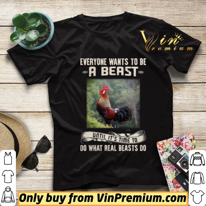Rooster Everyone wants to be a beast until it’s time to do what real beast’s do shirt sweater 8185e232 rooster everyone wants to be a beast until it s time to do what real beast s do shirt sweater 4 - Rooster Everyone wants to be a beast until it’s time to do what real beast’s do shirt sweater