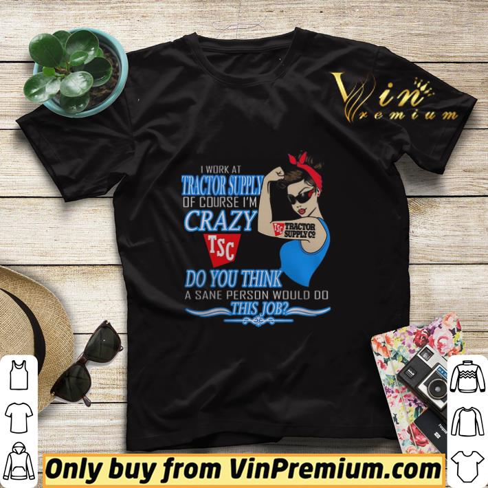 82c46ad2 i work at tractor supply of course i m crazy tsc do you thank a sane person shirt sweater 4 - I Work At Tractor Supply Of Course I'm Crazy Tsc Do You Thank A Sane Person shirt sweater