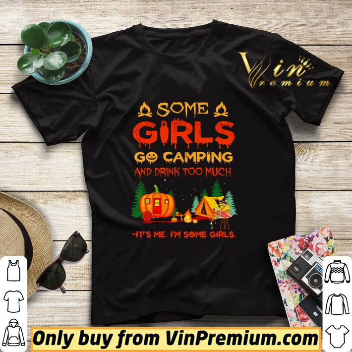 Halloween Some girls go camping and drink too much it’s me I’m some girls shirt sweater 82f5210b halloween some girls go camping and drink too much it s me i m some girls shirt sweater 4 - Halloween Some girls go camping and drink too much it’s me I’m some girls shirt sweater