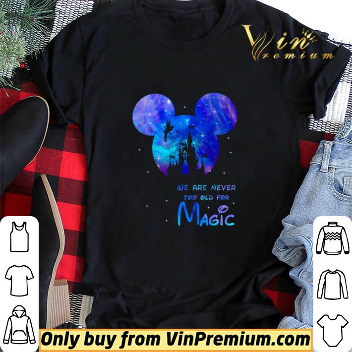 Mickey we are never too old for magic shirt sweater Mickey we are never too old for magic shirt sweater