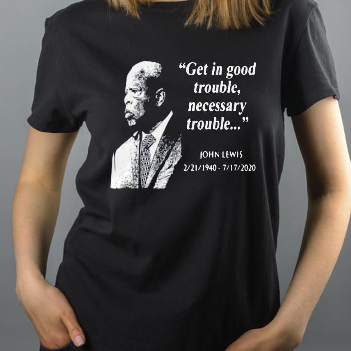 Get In Good Trouble Necessary Trouble John Lewis 02 21 1940 – 7 17 2020 Shirt 860836c3 get in good trouble necessary trouble john lewis 02 21 1940 7 17 2020 shirt 4 - Get In Good Trouble Necessary Trouble John Lewis 02 21 1940 – 7 17 2020 Shirt