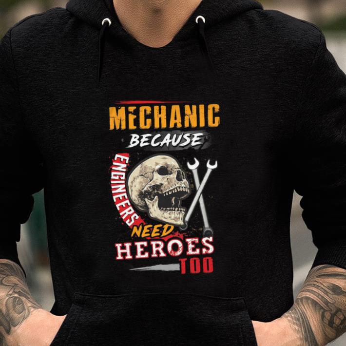 Awesome Skull Sarcastic Mechanic Because Engineers Need Heroes Too shirt