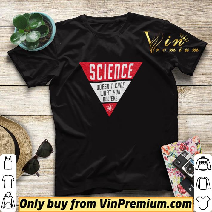 Science doesn’t care what you believe shirt sweater 8c58db3c science doesn t care what you believe shirt sweater 4 - Science doesn’t care what you believe shirt sweater