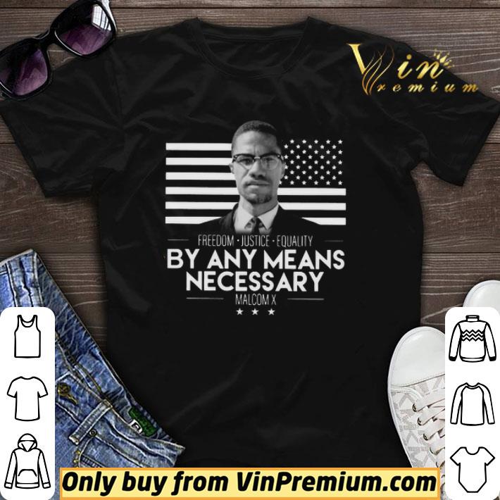 Awesome Freedom Justice Equality By Any Means Necessary Malcolm X shirt sweater