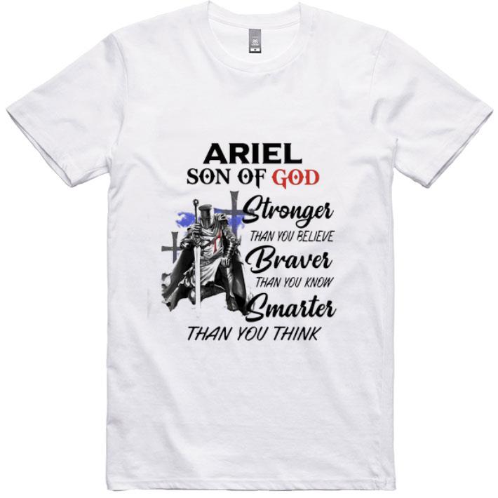 Original Ariel Son Of God Stronger Than You Believe Braver Than You Know Smarter Than You Think shirt