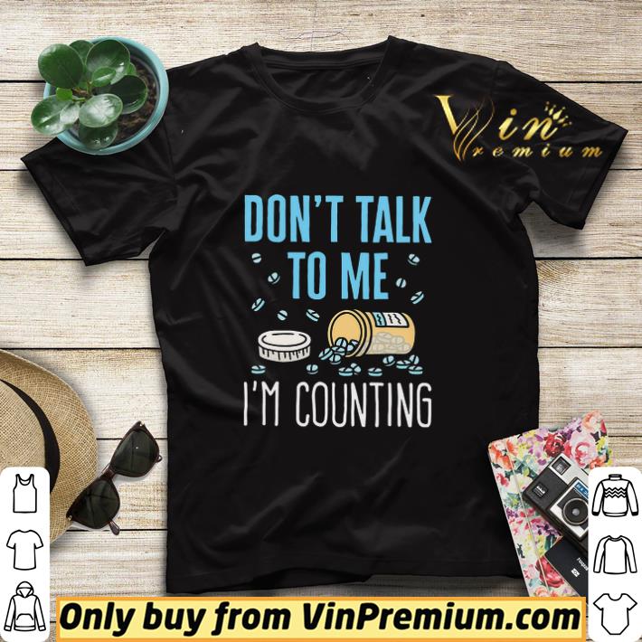 Pill Don't Talk To Me I'm Counting shirt sweater 9c074741 pill don t talk to me i m counting shirt sweater 4 - Pill Don't Talk To Me I'm Counting shirt sweater