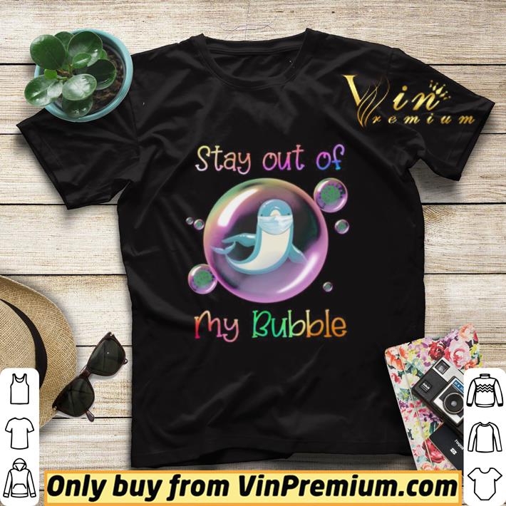 9c2c2e2b nice dolphin mask stay out of my bubble covid 19 shirt sweater 4 - Nice Dolphin mask stay out of my bubble covid 19 shirt sweater