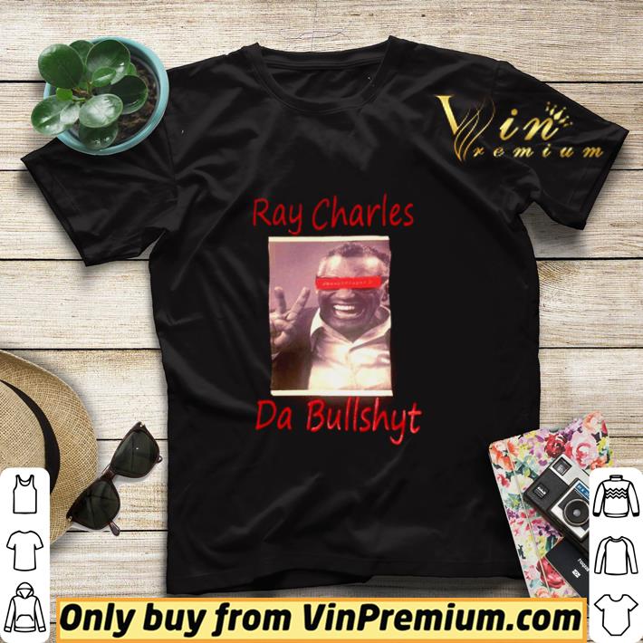 Funny Ray charles da bullshyt shirt sweater 9e7d31c7 funny ray charles da bullshyt shirt sweater 4 - Funny Ray charles da bullshyt shirt sweater