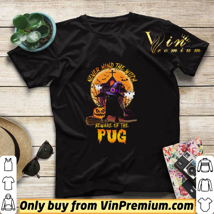 9f4e6cfd never mind the witch beware of the pug happy halloween shirt sweater 4 - Never Mind The Witch Beware Of The Pug Happy Halloween shirt sweater