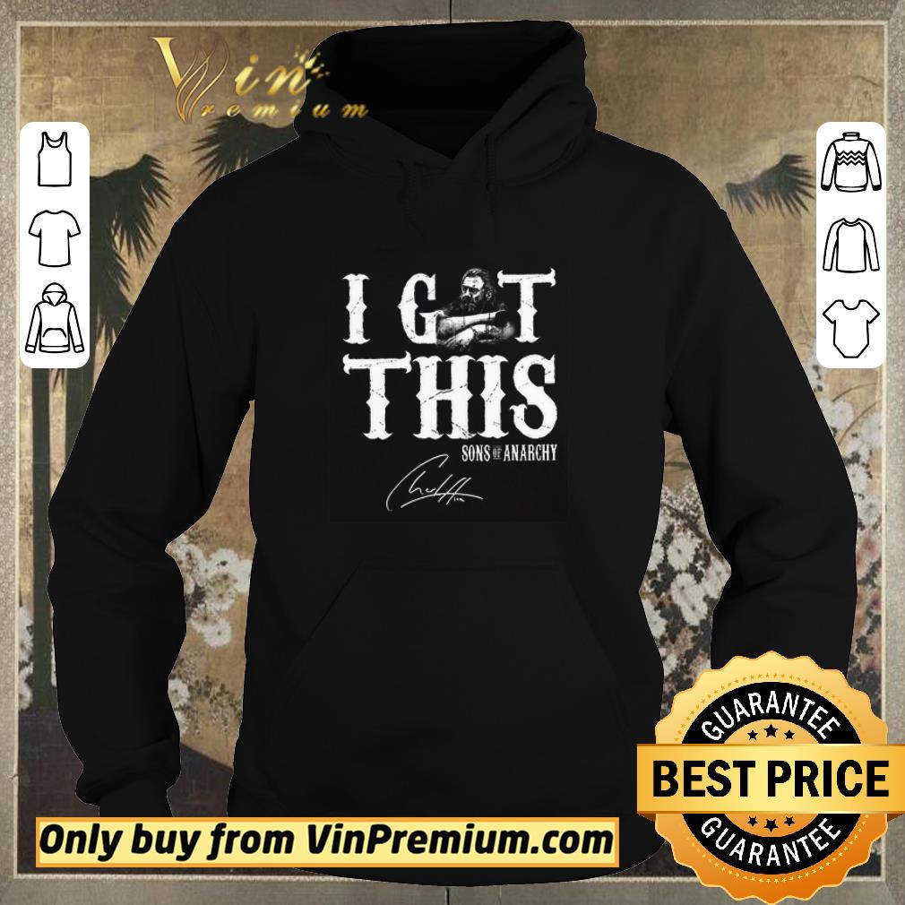 Original I Got This Sons Of Anarchy Signature shirt sweater 9fef1cfd original i got this sons of anarchy signature shirt sweater 4 - Original I Got This Sons Of Anarchy Signature shirt sweater