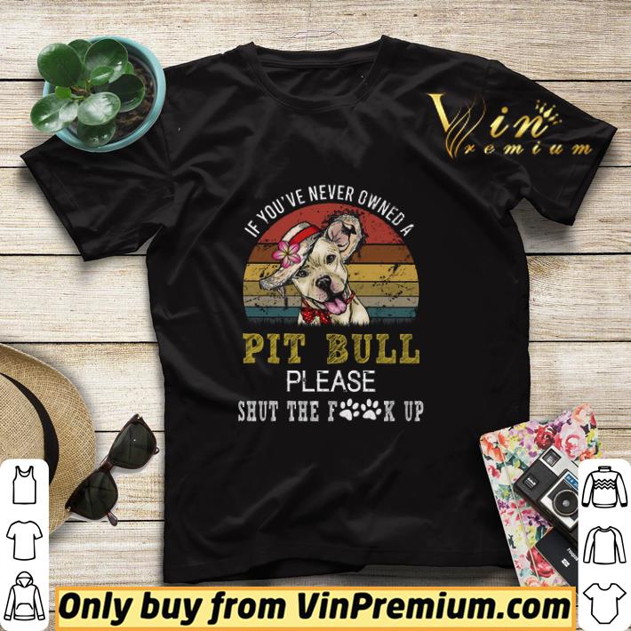 a0101c09 awesome if you ve never owned a pit bull please shut the fuck up vintage shirt sweater 4 - Awesome If You've Never Owned A Pit Bull Please Shut The Fuck Up Vintage shirt sweater