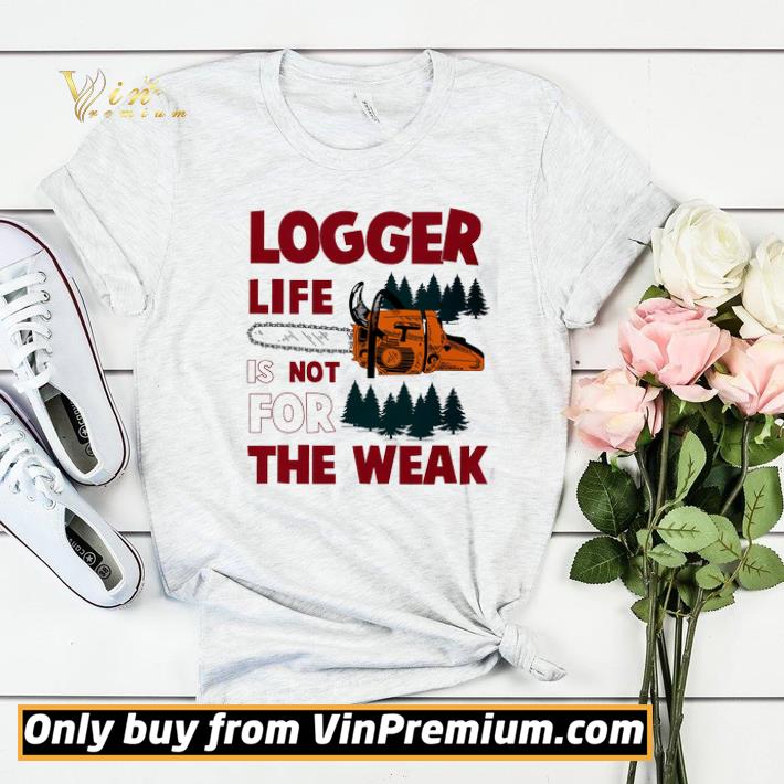 a44254a5 pretty logger life is not for the weak shirt sweater 4 - Pretty Logger Life Is Not For The Weak shirt sweater