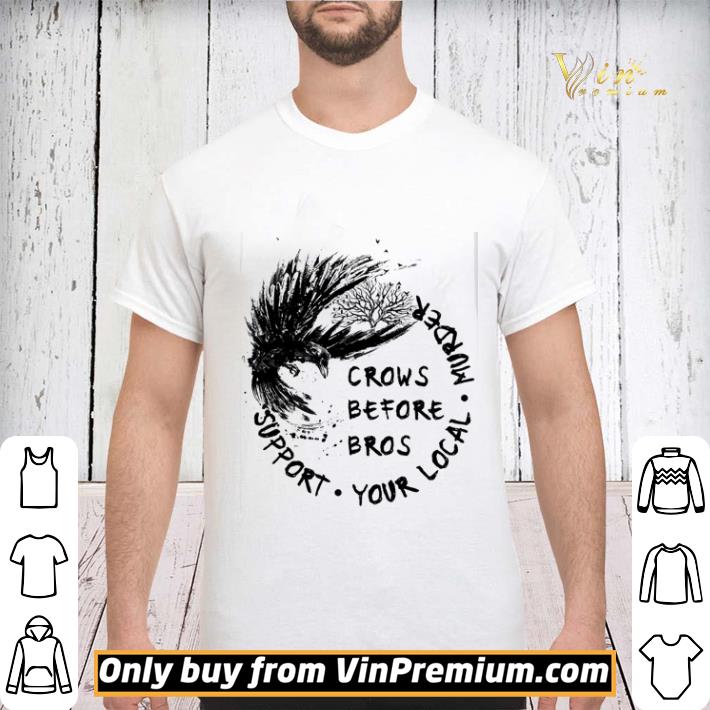 The Raven crows before bros support your local murder shirt sweater The Raven crows before bros support your local murder shirt sweater