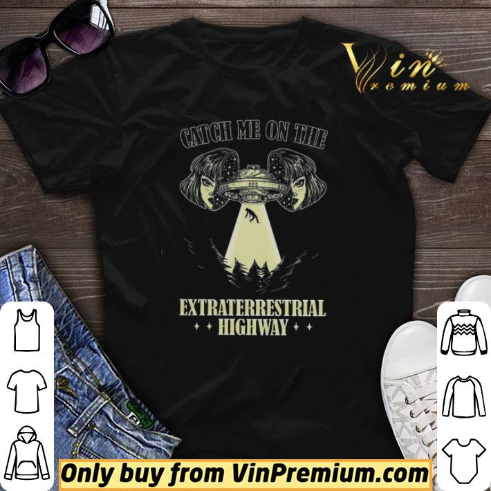 Awesome Alien Catch Me On The Extraterrestrial Highway shirt sweater