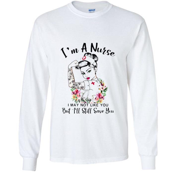Nice I’m A Nurse I May Not Like You But I’ll Still Save You Flowers shirt b19254d7 nice i m a nurse i may not like you but i ll still save you flowers shirt 4 - Nice I’m A Nurse I May Not Like You But I’ll Still Save You Flowers shirt