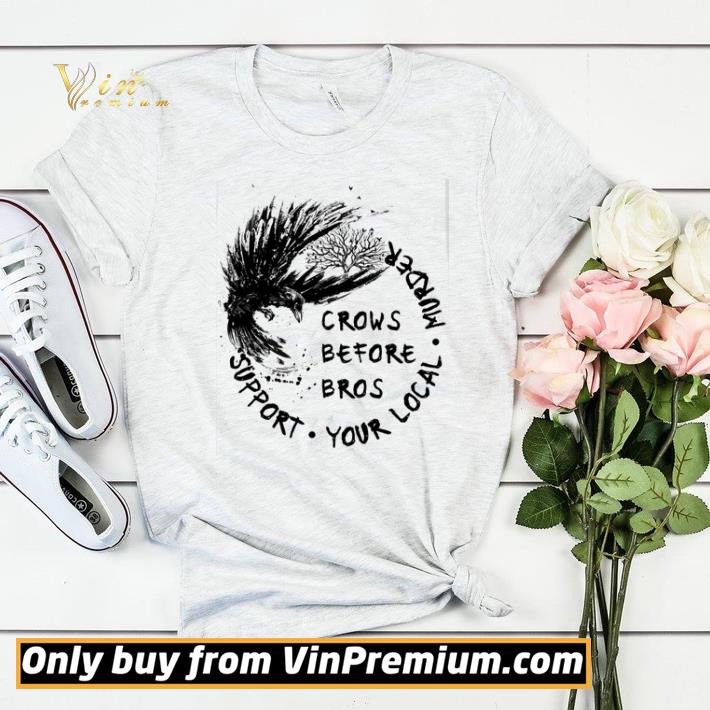 The Raven crows before bros support your local murder shirt sweater b7117862 the raven crows before bros support your local murder shirt sweater 4 - The Raven crows before bros support your local murder shirt sweater