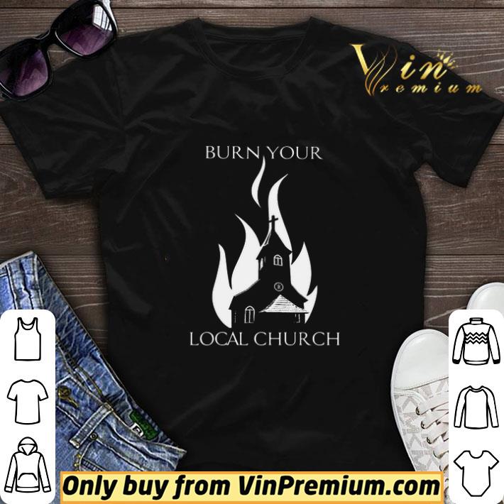 Burn Your Local Church shirt sweater