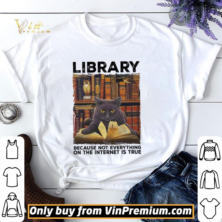 Black Cat Library Because Not Everything On The Internet Is True shirt sweater