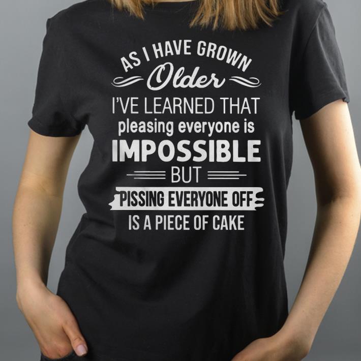 bc4ec438 as ive grown older ive learned that pleasing shirt 4 - As Ive Grown Older Ive Learned That Pleasing Shirt