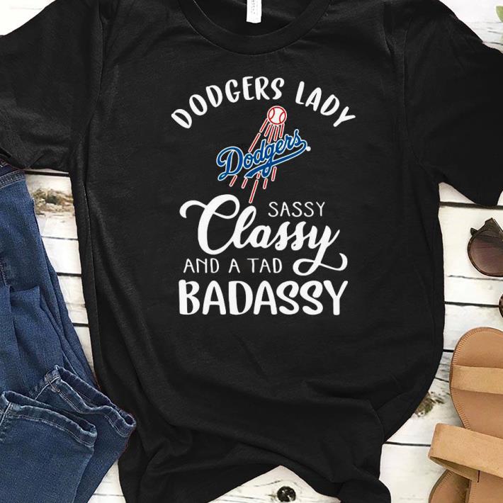 Dodgers Lady Sassy Classy And A Tad Badassy Shirt