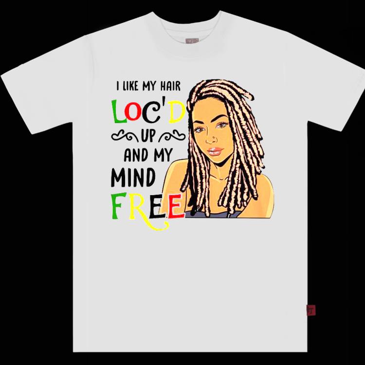 I Like My Hair Loc’d Up And My Mind Free Shirt
