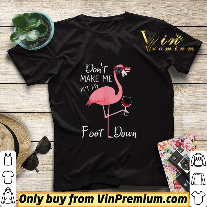 Flamingo Wine Don't Make Me Put My Foot Down shirt sweater c352af8d flamingo wine don t make me put my foot down shirt sweater 4 - Flamingo Wine Don't Make Me Put My Foot Down shirt sweater