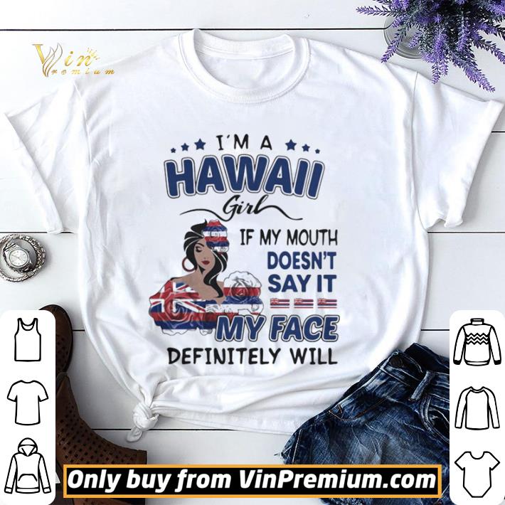 I’m a hawaii girl if you mouth doesn’t say it my face definitely will shirt sweater