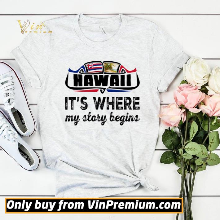 Official Hawaii It's Where My Story Begins shirt sweater cac3a4fe official hawaii it s where my story begins shirt sweater 4 - Official Hawaii It's Where My Story Begins shirt sweater