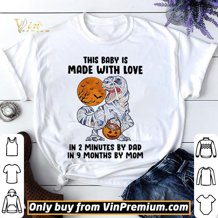 Halloween dinosaur this baby is made with love in 2 minutes by dad in 9 months by mom moon shirt sweater