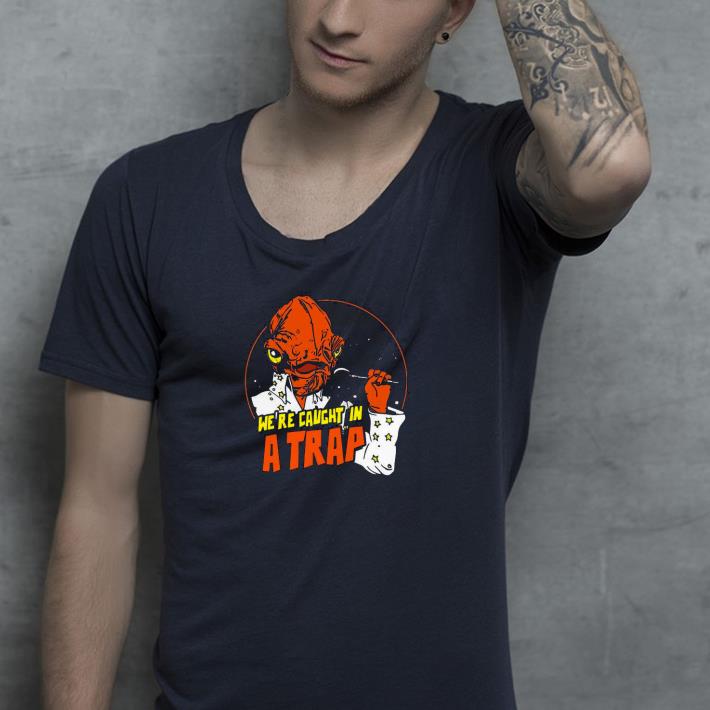 We’re Caught In A Trap Shirt d00893a8 we re caught in a trap shirt 4 - We’re Caught In A Trap Shirt