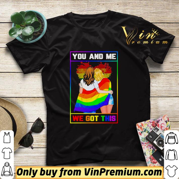 d0d60c50 lgbt lesbian you and me we got this shirt sweater 4 - Lgbt Lesbian You And Me We Got This shirt sweater