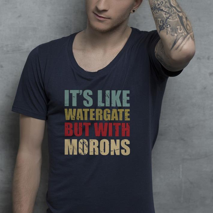 It’s Like Watergate But With Morons Vintage Shirt d1d8e871 it s like watergate but with morons vintage shirt 4 - It’s Like Watergate But With Morons Vintage Shirt