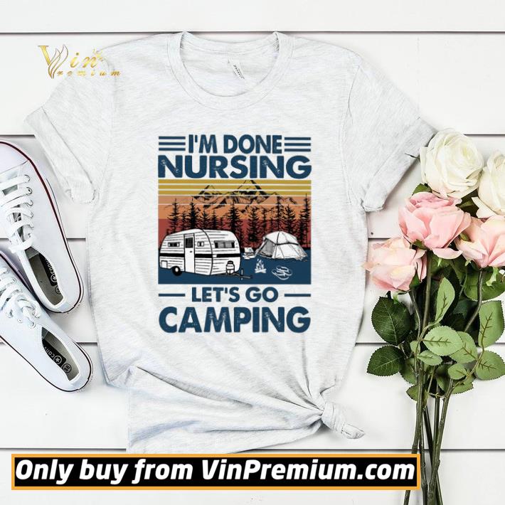 Awesome I'm Done Nursing Let's Go Camping Vintage shirt sweater d4c060b2 awesome i m done nursing let s go camping vintage shirt sweater 4 - Awesome I'm Done Nursing Let's Go Camping Vintage shirt sweater