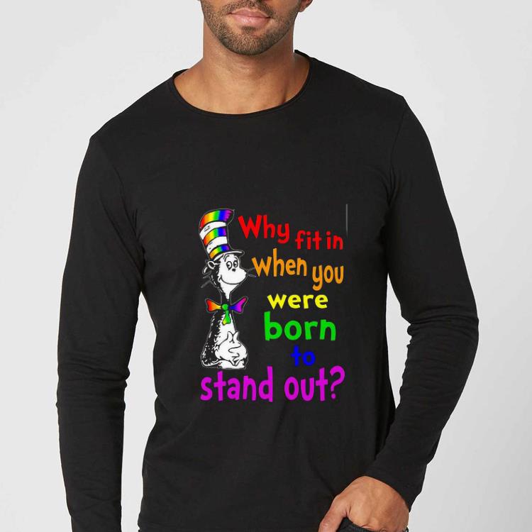 d9f5fc4a great dr seuss why fit in when you were born stand out lgbt shirt 4 - Great Dr. Seuss Why Fit In When You Were Born Stand Out Lgbt shirt