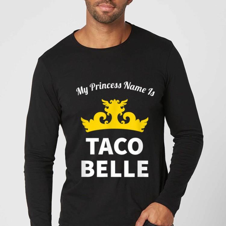 da679321 pretty my princess nam is taco belle shirt 4 - Pretty My Princess Nam Is Taco Belle shirt