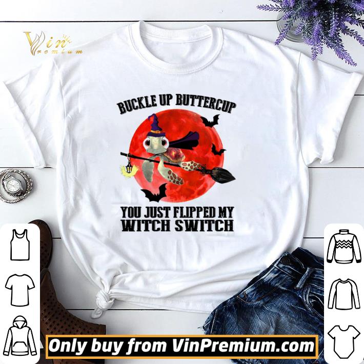 Turtle buckle up buttercup you just flipped my witch switch sunset shirt sweater