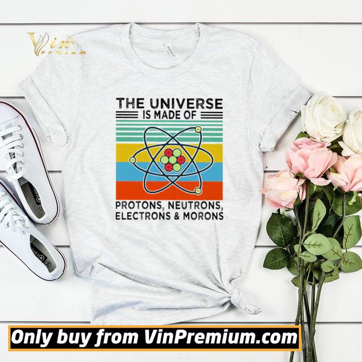 Top The universe is made of protons neutrons electrons and morons vintage shirt sweater dc07a2d1 top the universe is made of protons neutrons electrons and morons vintage shirt sweater 4 - Top The universe is made of protons neutrons electrons and morons vintage shirt sweater
