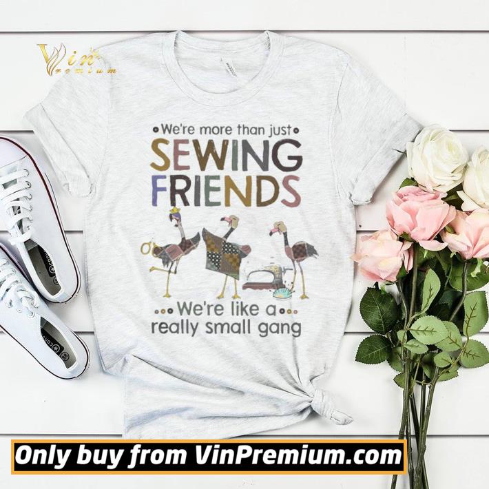 We’re More Than Just Sewing Friends We’re Like A Really Small Gang Flamingo shirt sweater e220f537 we re more than just sewing friends we re like a really small gang flamingo shirt sweater 4 - We’re More Than Just Sewing Friends We’re Like A Really Small Gang Flamingo shirt sweater