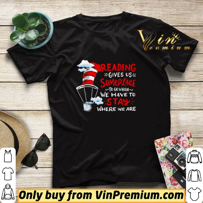 Funny Dr Seuss reading gives us someplace to go when we have to stay where we are shirt sweater e2cfead5 funny dr seuss reading gives us someplace to go when we have to stay where we are shirt sweater 4 - Funny Dr Seuss reading gives us someplace to go when we have to stay where we are shirt sweater