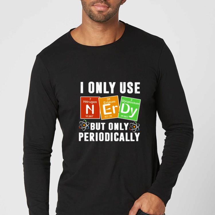 e48a0505 great biology i only use but only periodically shirt 4 - Great Biology I Only Use But Only Periodically shirt
