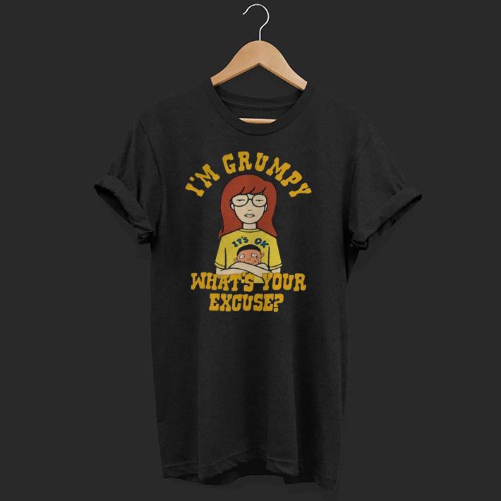 I'm Grumpy What Your Excuse Shirt
